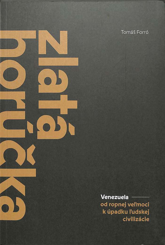 Zlat horka - Venezuela od ropnej vemoci k padku udskej civilizcie