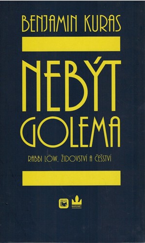 Nebýt Golema - rabbi Löw, židovství a češství 