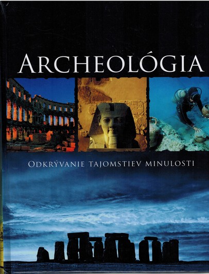 Archeolgia. Odkrvanie tajomstiev minulosti