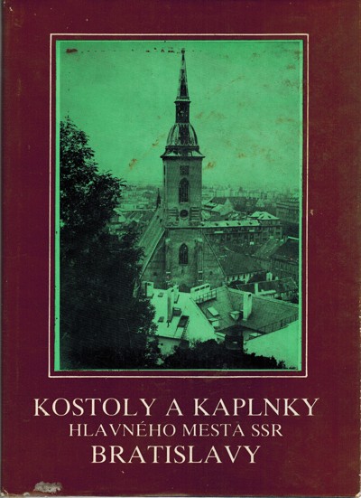 Kostoly a kaplnky hlavnho mesta SSR Bratislavy