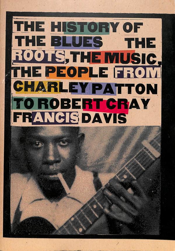 History of the Blues: The Roots, the Music, the People