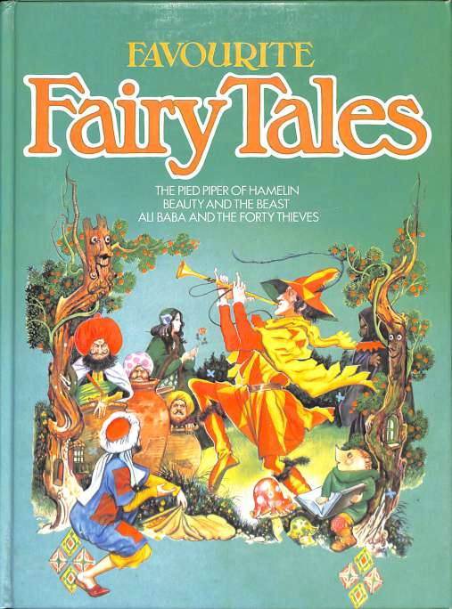 Favourite Fairy Tales - The Pied Piper of Hamelin, Beauty and the best, Ali Baba and the forty thieves