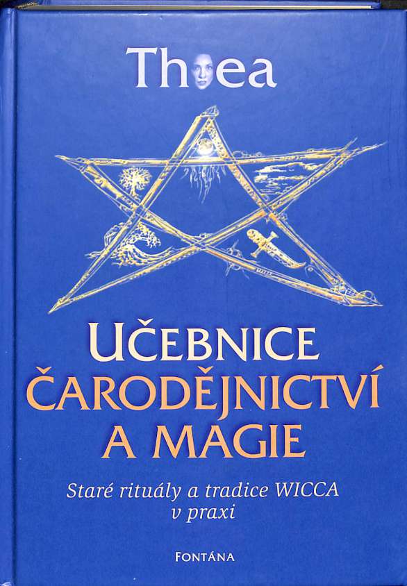 Učebnice čarodějnictví a magie - Staré rituály a tradice Wicca v praxi