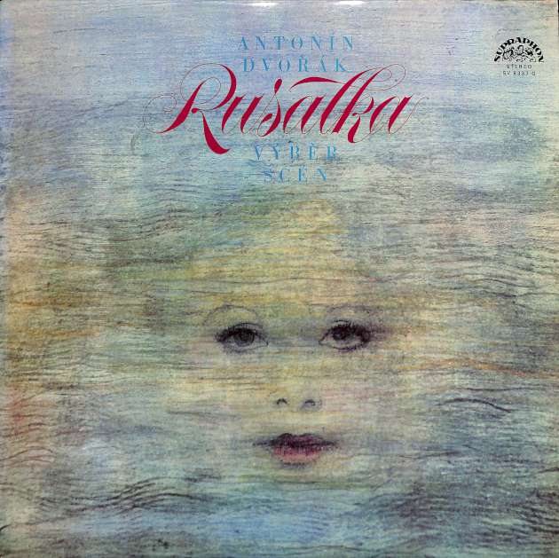 Antonín Dvořák – Rusalka, výběr scén (LP)