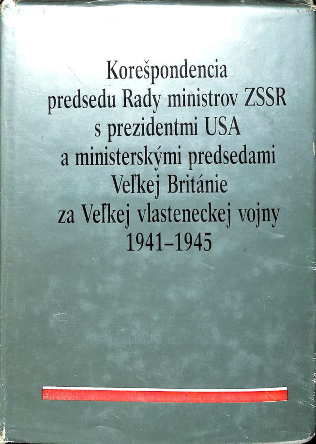 Korepondencia predsedu Rady ministrov ZSSR s prezidentmi USA a ministerskmi predsedami Vekej Britnie za Vekej vlasteneckej vojny 1941-1945
