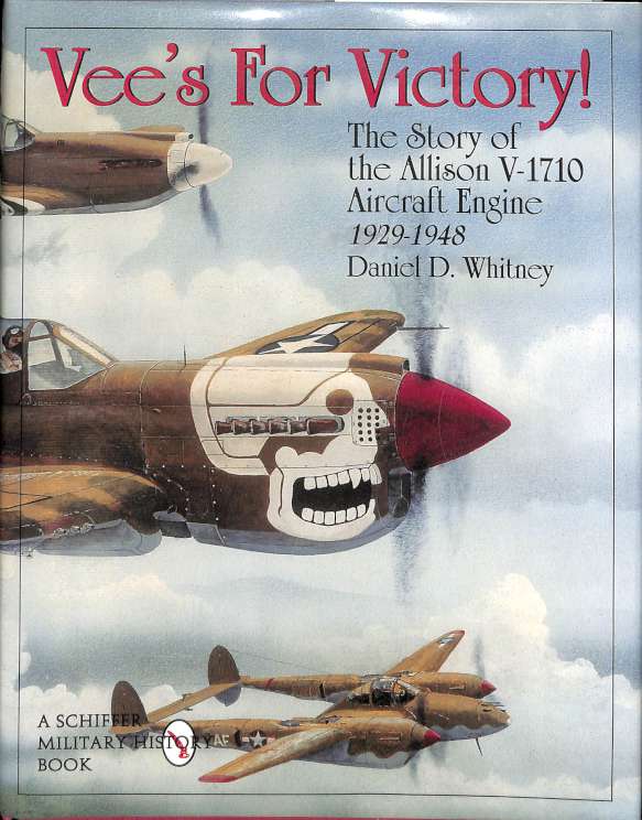 Vees For Victory! The Story of the Allison V-1710 Aircraft Engine 1929-1948