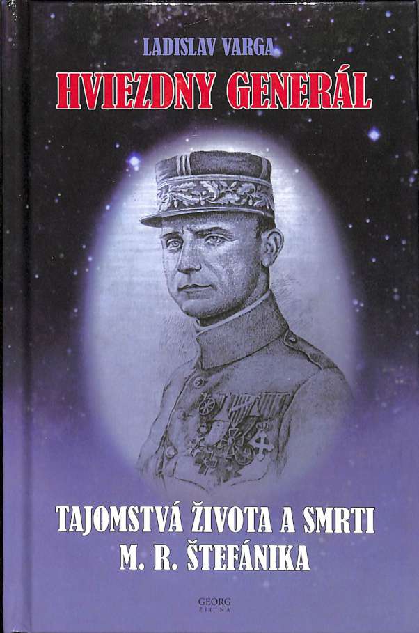 Hviezdny generál - Tajomstvá života a smrti M. R. Štefánika